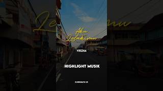Highlight  Aku Lelakimu  Virzha short Lirik