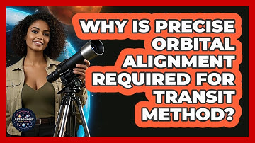 Why Is Precise Orbital Alignment Required For Transit Method?