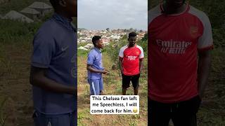 This Chelsea fan left me Speechless, I will come back for him. #arsenal #Chelsea #premierleague #EPL