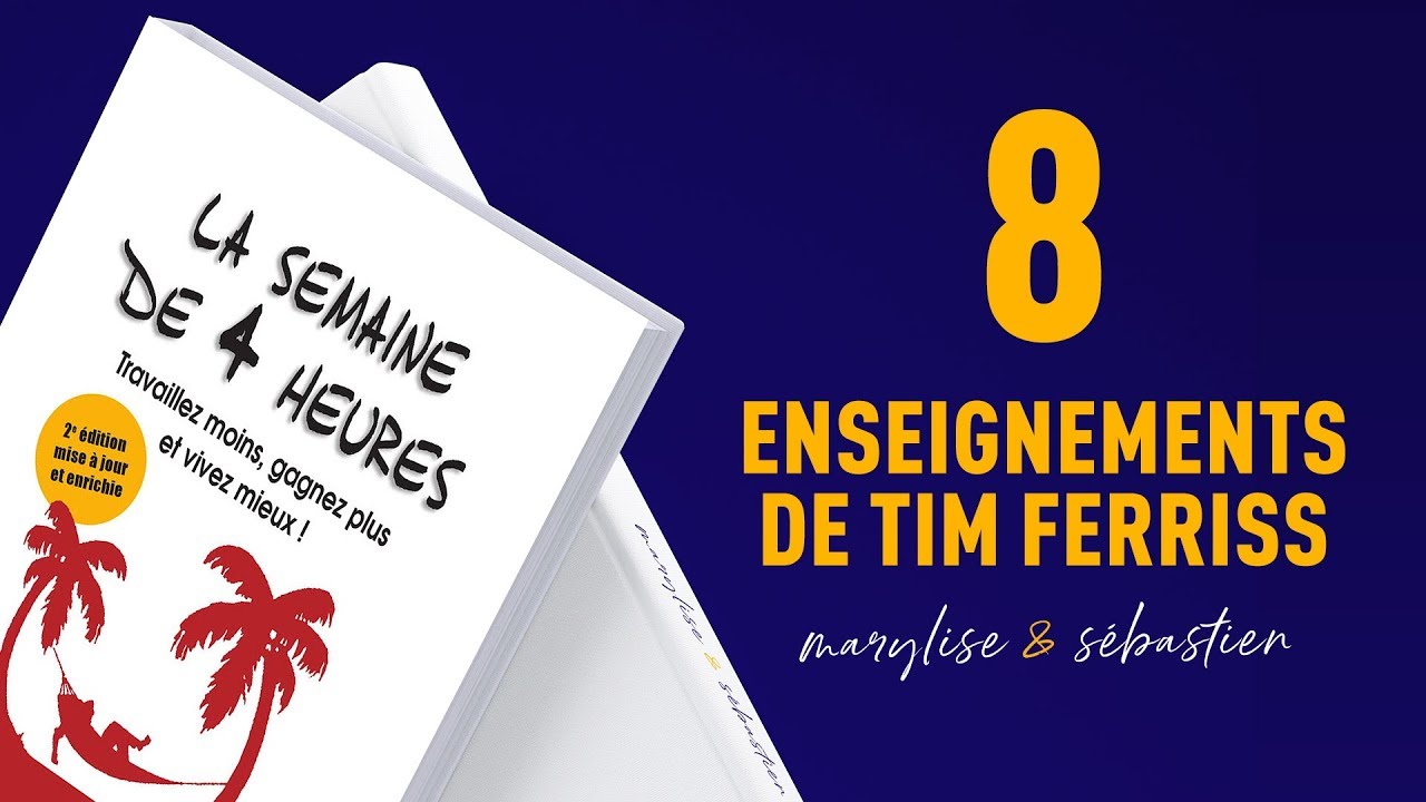 LA SEMAINE DE 4 HEURES – 8 ENSEIGNEMENTS DE TIM FERRIS - Lumerys