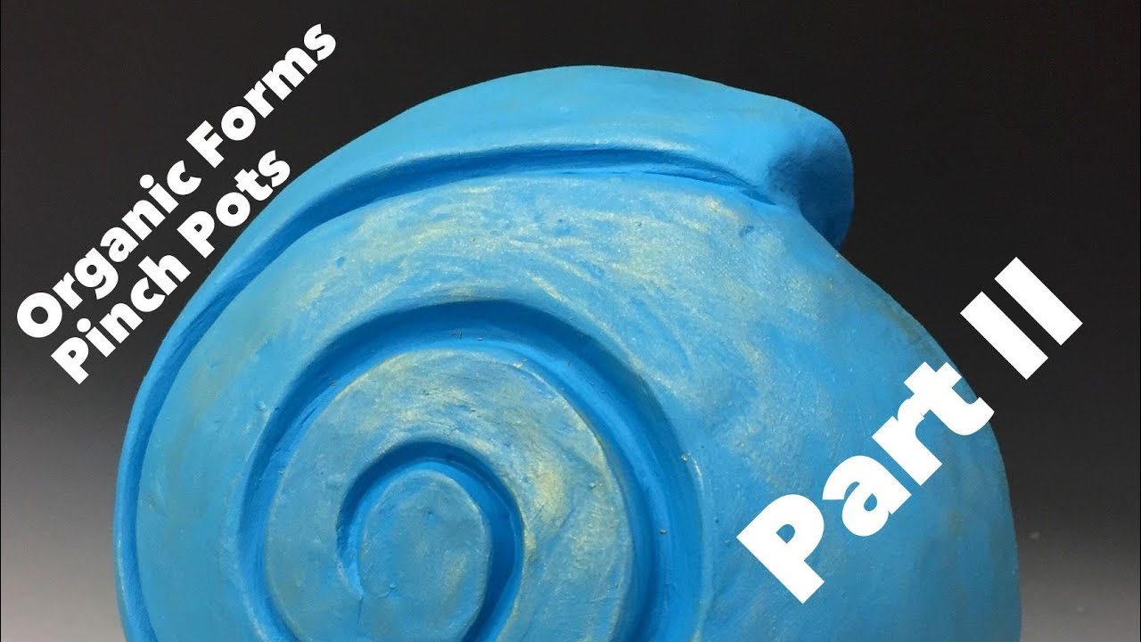 Pinch Pot organic form PART II