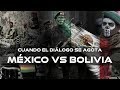 MEXICO VS BOLIVIA | CUANDO EL DIALOGO SE AGOTA | escuchadiario.com