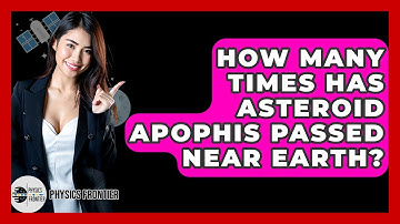 How Many Times Has Asteroid Apophis Passed Near Earth? - Physics Frontier