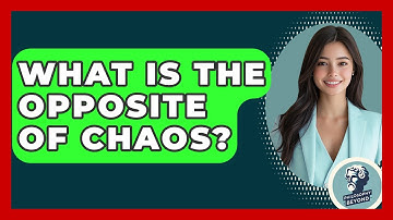 What Is The Opposite Of Chaos? - Philosophy Beyond