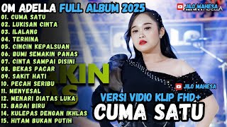 CUMA SATU - ILALANG - PECAH SERIBU - OM ADELLA FULL ALBUM TERBARU 2025