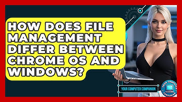 How Does File Management Differ Between Chrome OS And Windows? - Your Computer Companion