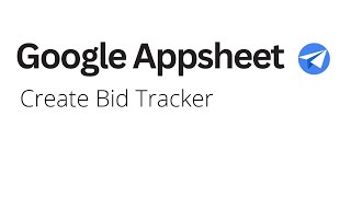 Google Appsheet - Create Bid Tracker