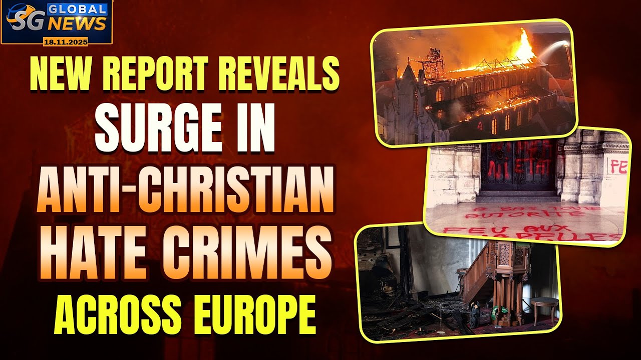 НОВЫЙ ОТЧЕТ ВЫЯВЛЯЕТ РОСТ ПРЕСТУПЛЕНИЙ НА ПОЧВЕ НЕНАВИСТИ ПРОТИВ ХРИСТИАН В ЕВРОПЕ | SG GLOBAL NEWS