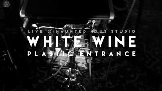 White Wine - Plastic Entrance (Haunted Haus Session)