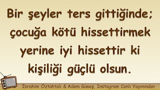 Bir Şeyler Ters Gittiğinde; Çocuğa Kötü Hissettirmek Yerine Iyi Hissettir Ki Kişiliği Güçlü Olsun.