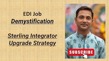 EDI Job Demystification | Sterling Integrator Release Strategy | Sterling Integrator Upgrade Doc