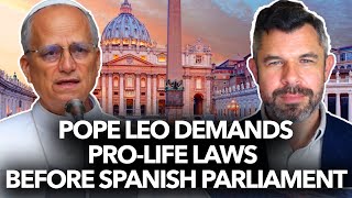 Pope Leo Demands Pro-Life Laws Before Spain's Parliament - Dr. Taylor Marshall
