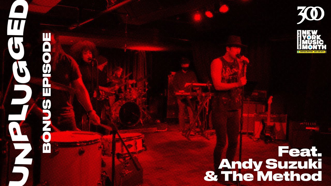 300 UNPLUGGED & NYC Mayor’s Office Media & Entertainment Present Andy Suzuki & The Method [Bonus]