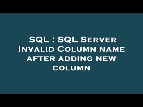 SQL : SQL Server Invalid Column name after adding new column