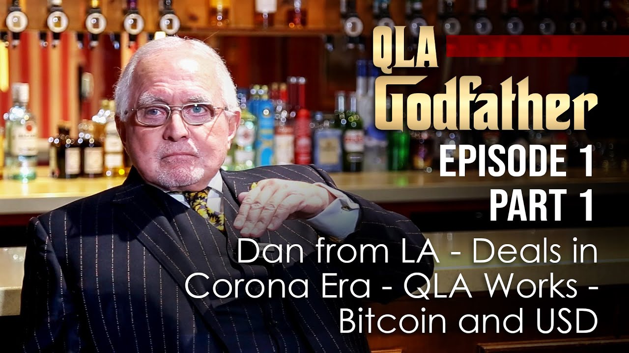 Ep1 (Part 1) | QLA Godfather | Dan from LA - Deals in Corona Era - QLA  Works - Bitcoin and USD