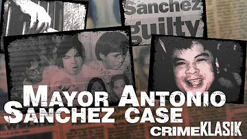 CRIME KLASIK: Mayor Antonio Sanchez Case