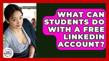 What Can Students Do With A Free LinkedIn Account? - Job Success Network