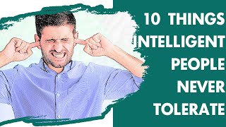 Intelligent People Never Tolerate These 10 Things