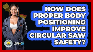 How Does Proper Body Positioning Improve Circular Saw Safety? - LearnToDIY360.com