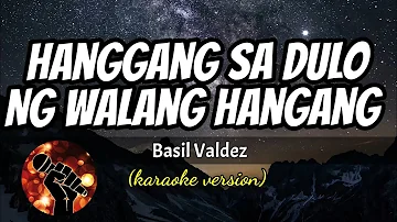 HANGGANG SA DULO NG WALANG HANGGANG - BASIL VALDEZ (karaoke version)