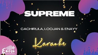 Cachirula, LOOJAN & Enayy - SUPREME (Karaoke Version)