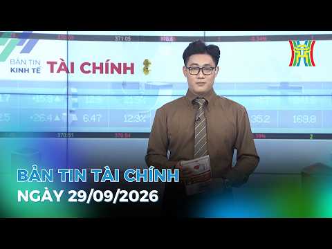 🔴 Bản tin Kinh tế - Tài chính ngày 29/09/2026 | Tin tức tài chính, kinh tế mới nhất