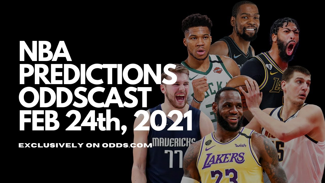 NBA Predictions and Picks Oddscast: Wednesday February 24th