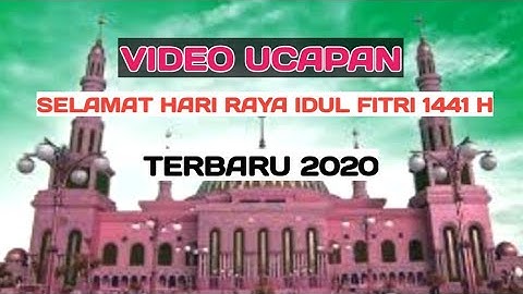 Video Ucapan Selamat Hari Raya Idul Fitri 1441 Hijriah 2020