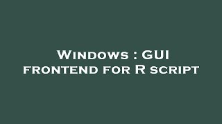Details Windows : GUI frontend for R script News