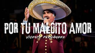 🔥 Vicente Fernández – Por Tu Maldito Amor (Letra / Lyrics) 🎧💔