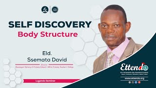 SELF DISCOVERY-Body Structure By Eld. Ssemata David