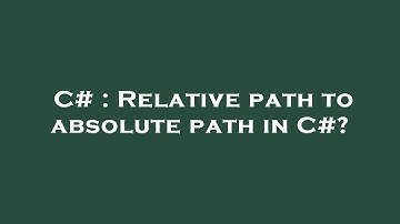 C# : Relative path to absolute path in C#?