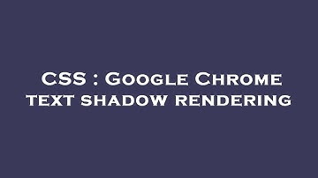 CSS : Google Chrome text shadow rendering
