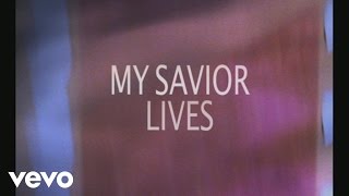 New Life Worship - My Savior Lives (Lyric Video) chords
