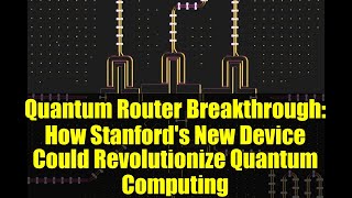 Quantum Router Breakthrough: How Stanford's New Device Could Revolutionize Quantum Computing