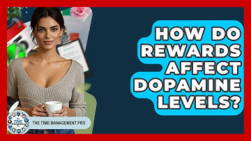 How Do Rewards Affect Dopamine Levels? - The Time Management Pro