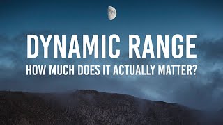 DYNAMIC RANGE isn't as important as you think...