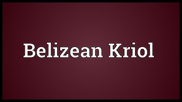 Belizean Kriol Meaning