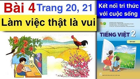 Tiếng Việt Lớp 2 | Bài 4 | LÀM VIỆC THẬT LÀ VUI | Tập đọc | TRANG 20, 21 | Tập 1 | kết nối tri thức