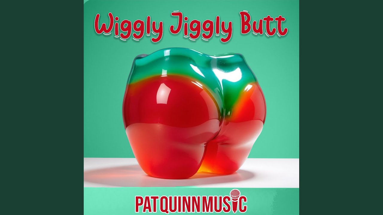 Wiggly, Jiggly Butt