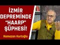 İZMİR DEPREMİNDE KORKUNÇ ŞÜPHE! YOKSA “HAARP” MI KULLANILDI? RAMAZAN KURTOĞLU ANLATTI...