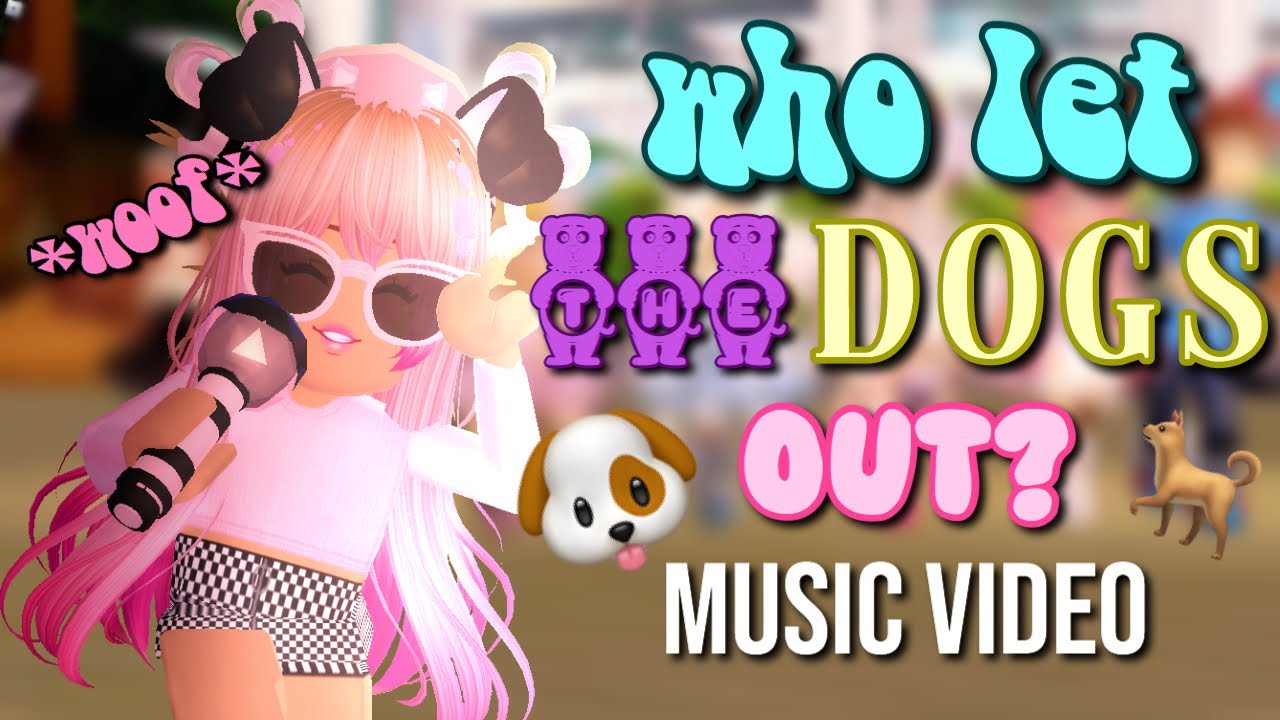 WHO LET THE DOGS OUT? Roblox Royale High Music Video YouTube