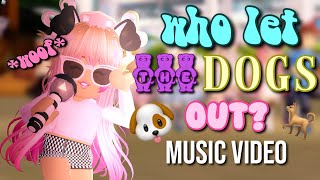 WHO LET THE DOGS OUT? || Roblox Royale High Music Video