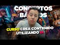 Conceptos Básicos | Aprende a crear contenido con IA | Curso Gratis