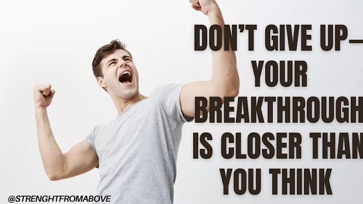 Don’t Give Up—Your Breakthrough Is Closer Than You Think | Encouragement & Prayer