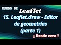 15. Leaflet. 🗺️ Dibuja Tu Mundo: Domina Leaflet.draw para Mapas Interactivos