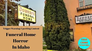 Trigger Warning: Upsetting Content, Funeral Home Horror In Idaho