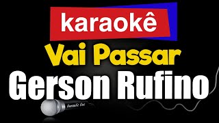 Karaokê - Vai Passar - Gerson Rufino 🎤