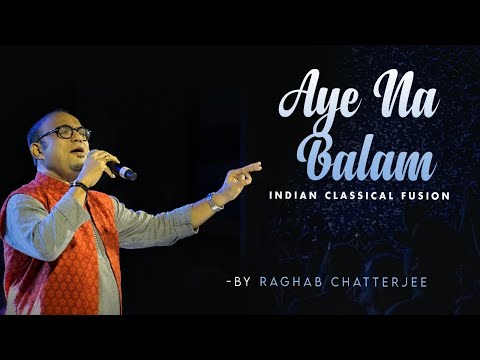 Aye Na Balam | Indian Classical Fusion | Raghab Chatterjee | Ustad Bade Gulam Ali khan