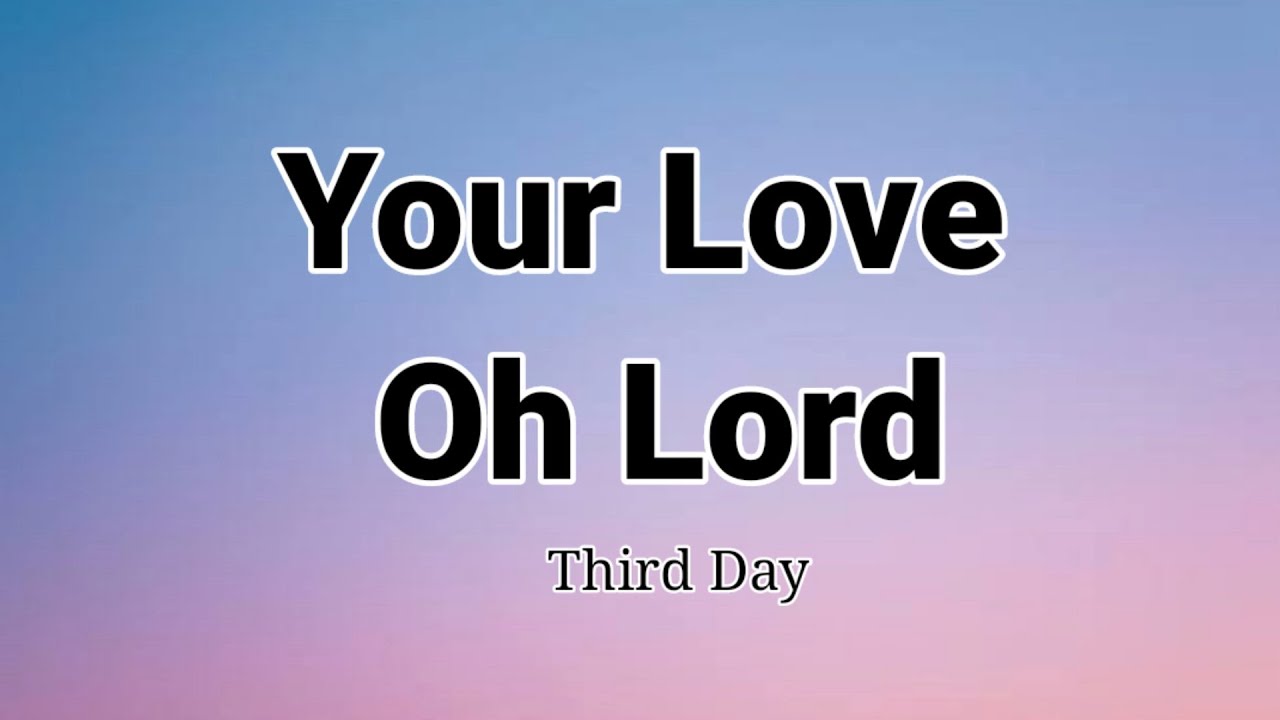 Lyrics for: YOUR LOVE OH LORD (PSALM 36) by THIRD DAY  Bible quotes  wisdom, Praise and worship songs, Psalms